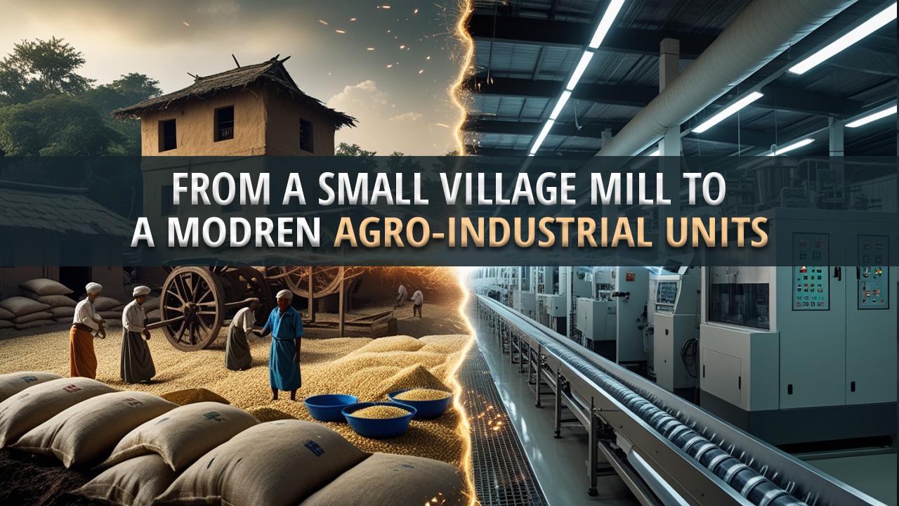 FROM A SMALL VILLAGE MILL TO A MODERN AGRO-INDUSTRIAL UNITS